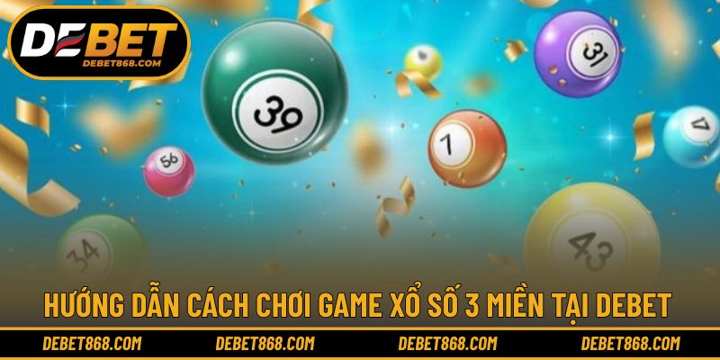 Hướng dẫn chinh phục sảnh xổ số 3 miền hấp dẫn