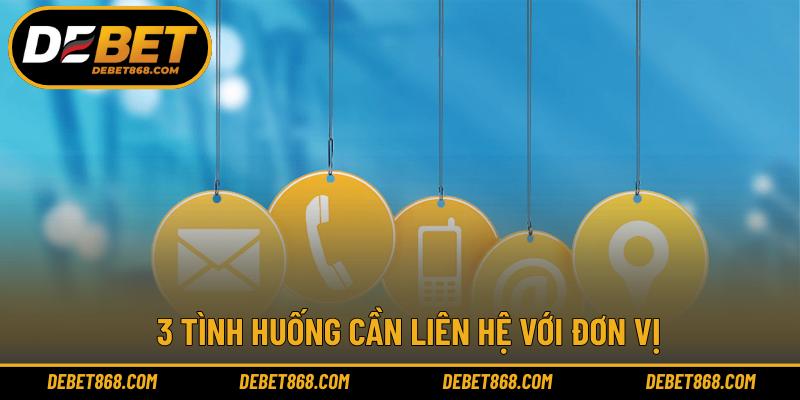 3 tình huống cần liên hệ với đơn vị