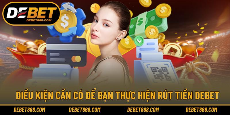 Điều kiện cần có để bạn thực hiện rút tiền DEBET