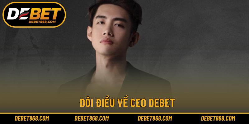 Đôi điều về CEO DEBET