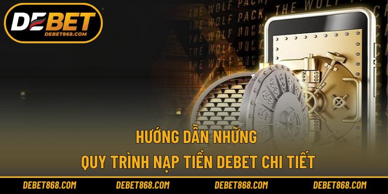Hướng dẫn những quy trình nạp tiền DEBET chi tiết