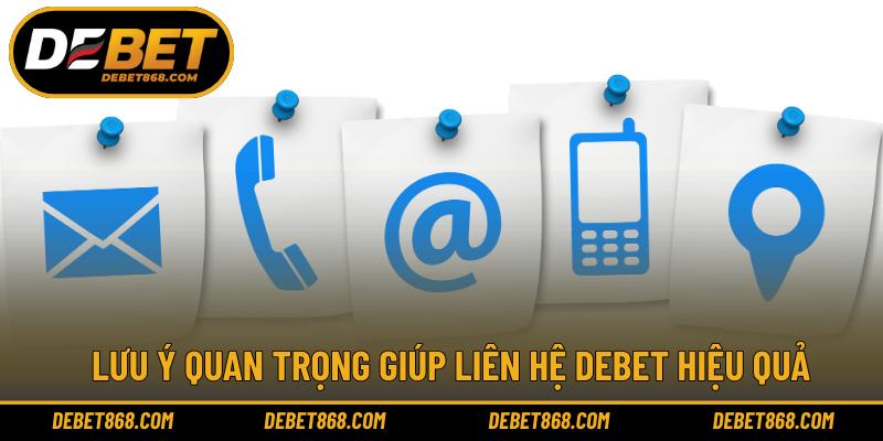 Lưu ý quan trọng giúp liên hệ DEBET hiệu quả