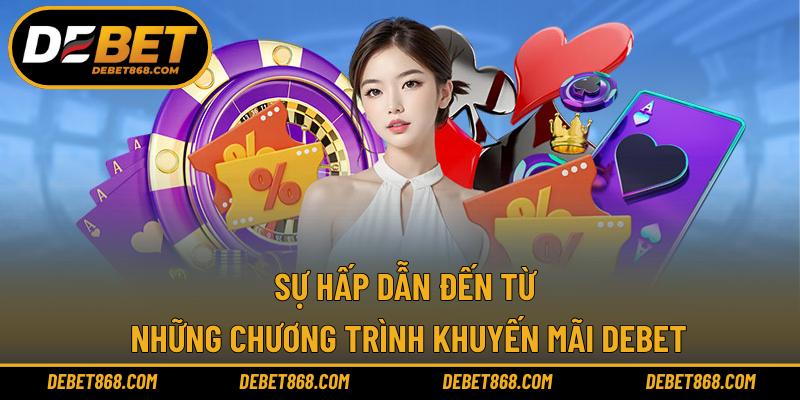 Sự hấp dẫn đến từ những chương trình khuyến mãi DEBET