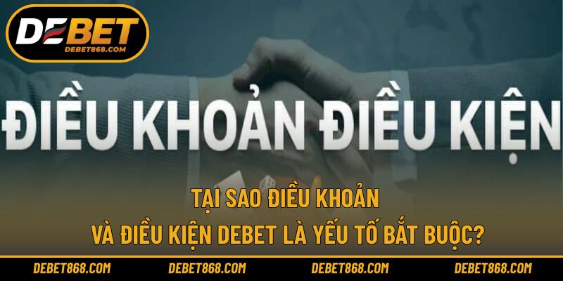 Tại sao điều khoản và điều kiện DEBET là yếu tố bắt buộc?